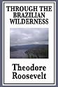 Through the Brazilian Wilderness Or My Voyage Along the River of Doubt
