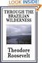 Through the Brazilian Wilderness Or My Voyage Along the River of Doubt