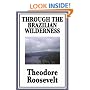 Through the Brazilian Wilderness Or My Voyage Along the River of Doubt