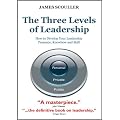 The Three Levels of Leadership: How to Develop Your Leadership Presence, Knowhow and Skill