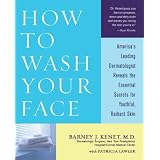 How to Wash Your Face: America's Leading Dermatologist Reveals the Essential Secrets for Youthful, Radiant Skin