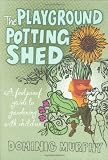 The playground potting shed : a foolproof guide to gardening with children