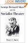 George Bernard Shaw and the Socialist Theatre (Lives of the Theatre)