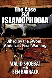 The Case FOR Islamophobia: Jihad by the Word; Americas Final Warning