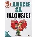 40 Techniques Imparables pour vaincre sa jalousie