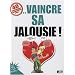 40 Techniques Imparables pour vaincre sa jalousie