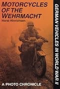 Motorcycles of the Wehrmacht: A Photo Chronicle (German Vehicles in World War II)