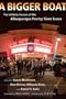 A Bigger Boat: The Unlikely Success of the Albuquerque Poetry Slam Scene (Mary Burritt Christiansen Poetry)