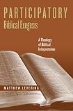 Participatory Biblical Exegesis: A Theology of Biblical Interpretation (ND Reading the Scriptures)