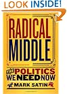 Radical Middle: The Politics We Need Now