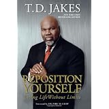 Reposition Yourself: Living Life Without Limitsby T.D. Jakes