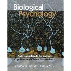 Biological Psychology: An Introduction to Behavioral, Cognitive, and Clinical Neuroscience