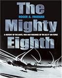  : The Mighty Eighth: A History of the Units, Men and Machines of the US 8th Air Force