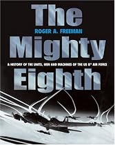 The Mighty Eighth: A History of the Units, Men and Machines of the US 8th Air Force