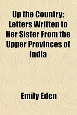 Up the Country; Letters Written to Her Sister From the Upper Provinces of India