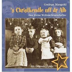 s Christkendle uff dr Alb: Eine kleine Weinachtsgeschichte. Mit Originalrezepten