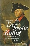 Produkt-Bild: Der gro&szlig;e K&ouml;nig. Friedrich II. im Siebenj&auml;hrigen Krieg