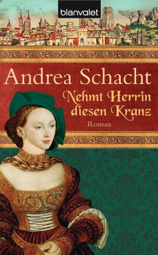 Nehmt Herrin diesen Kranz: Roman (Alyss, die Tochter der Begine Almut 2) (German Edition)