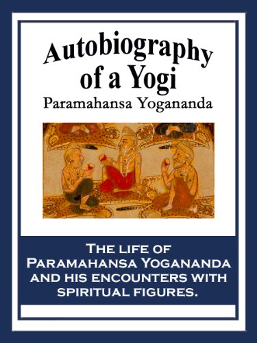 Autobiography of a Yogi, by Paramahansa Yogananda