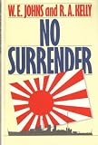 No surrender : the story of William E. Johns, DSM, Chief Ordnance Artificer and how he survived after the eventual sinking of HMS Exeter in the Java Sea in March 1942