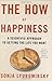 The How of Happiness: A Scientific Approach to Getting the Life You Want
