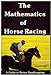The Mathematics of Horse Racing: A Guide to Better Handicapping