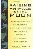 Raising Animals by the Moon: Practical Advice on Breeding, Birthing, Weaning, and Raising Animals in Harmony with Nature