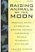 Raising Animals by the Moon: Practical Advice on Breeding, Birthing, Weaning, and Raising Animals in Harmony with Nature