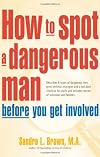 How to Spot a Dangerous Man Before You Get Involved