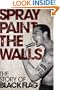 Spray Paint the Walls: The Story of Black Flag