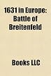 1631 in Europe: Battle of Breitenfeld, Battle of Albrolhos, Battle of Frankfurt an Der Oder, Treaty of Barwalde, Battle of San Juan