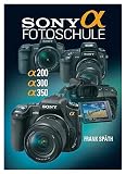Sony Alpha Fotoschule: Alpha 200 / Alpha 300 / Alpha 350