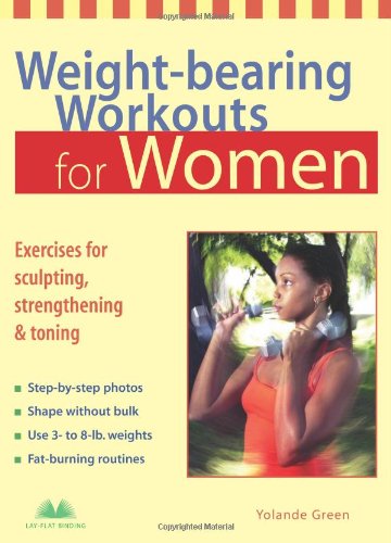 Weight-bearing Workouts for Women: Exercises for Sculpting, Strengthening, and Toning