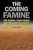 The Coming Famine: The Global Food Crisis and What We Can Do to Avoid It