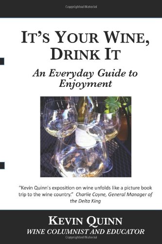 It's Your Wine, Drink It: An Everyday Guide to Enjoyment