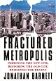 The Fractured Metropolis: Improving The New City, Restoring The Old City, Reshaping The Region