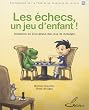 Les �checs, un jeu d'enfant ! : Initiation au plus grand des jeux de strat�gie