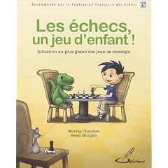 Les �checs, un jeu d'enfant ! : Initiation au plus grand des jeux de strat�gie