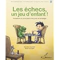 Les �checs, un jeu d'enfant ! : Initiation au plus grand des jeux de strat�gie