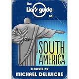 The Liar's Guide to South America ~ Michael Delwiche