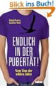 Endlich in der Pubert�t!: Vom Sinn der wilden Jahre