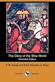 The Glory of the Shia World (Illustrated Edition) (Dodo Press)