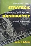 Strategic bankruptcy : how corporations and creditors use Chapter 11 to their advantage