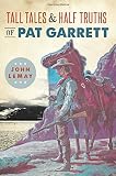 Tall Tales & Half Truths of Pat Garrett (American Legends)