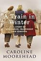 A Train in Winter: A Story of Resistance, Friendship and Survival