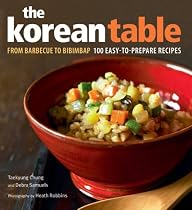 The Korean Table: From Barbecue to Bibimbap 100 Easy-To-Prepare Recipes