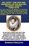 HIc Jacet, The Life and Downfall of Sir Walter Raleigh, Knight