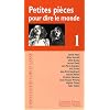 Petites pi�ces pour dire le monde : Tome 1
