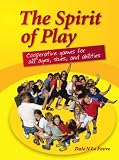 The Spirit of Play: Cooperative Games for All Ages, Sizes and Abilities
