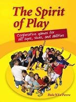 The Spirit of Play: Cooperative Games for All Ages, Sizes and Abilities